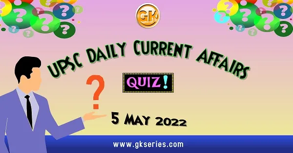 UPSC Daily Current Affairs Quiz
