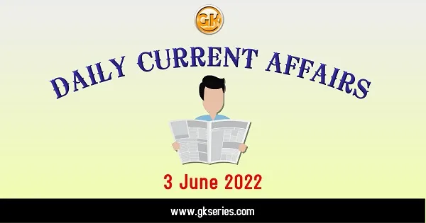Daily Current Affairs 3 June 2022