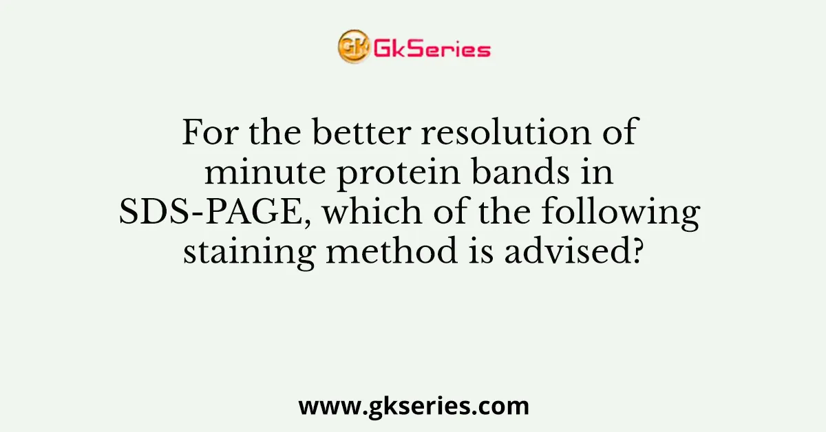 For the better resolution of minute protein bands in SDS-PAGE, which of the following staining method is advised?