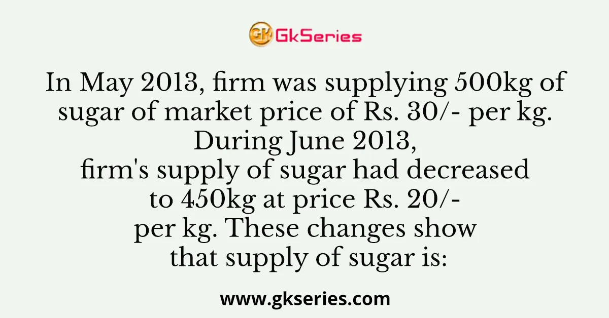 In May 2013 firm was supplying 500kg of sugar of market price of Rs. 30/- per kg