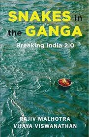 Snakes in the Ganga: Breaking India 2.0 authored by Shri Rajiv Malhotra and Mrs. Vijaya Viswanathan
