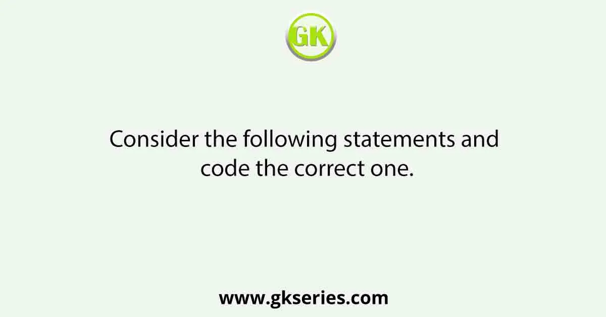 Consider the following statements and code the correct one.