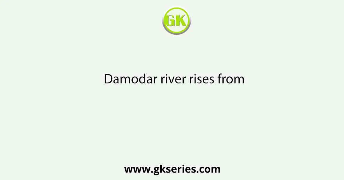 Damodar river rises from