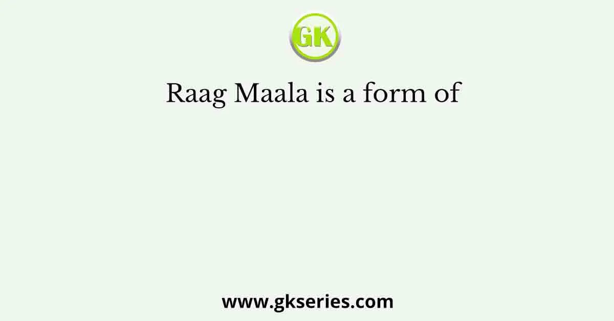 Raag Maala is a form of