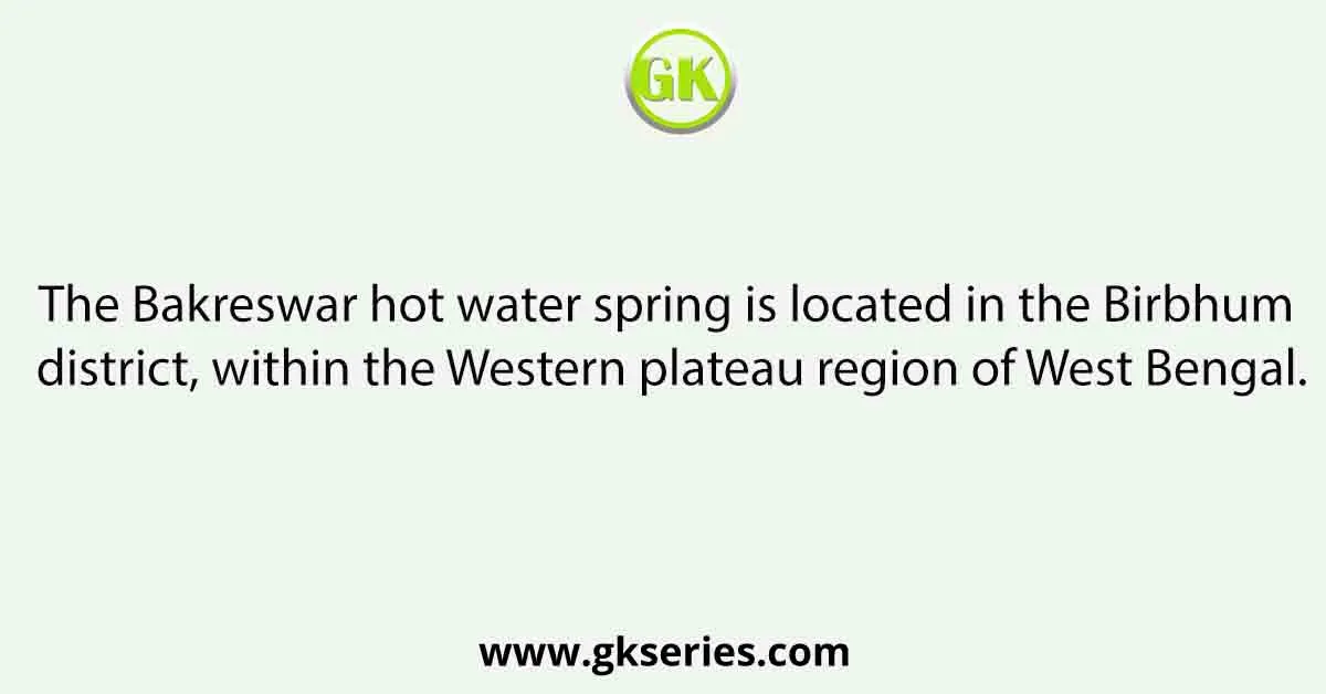The Bakreswar hot water spring is located in the Birbhum district, within the Western plateau region of West Bengal. The Bakreswar hot water spring is located in the Birbhum district, within the Western plateau region of West Bengal.