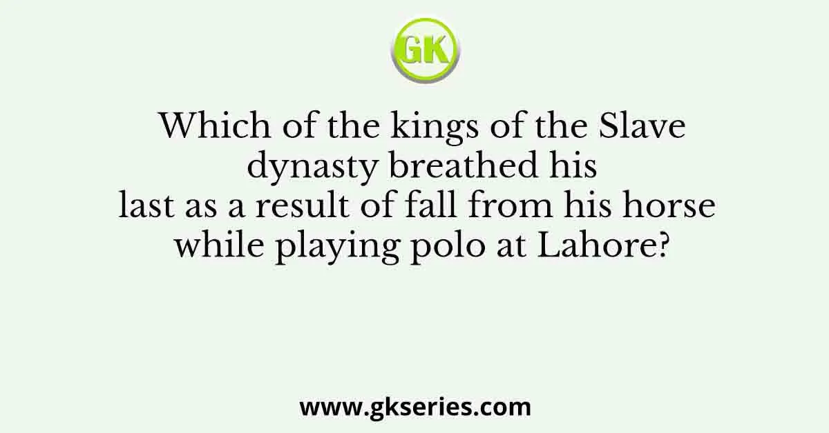 Which of the kings of the Slave dynasty breathed his last