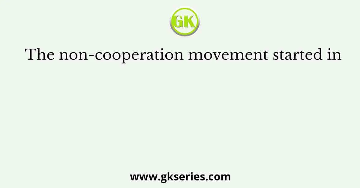 The non-cooperation movement started in