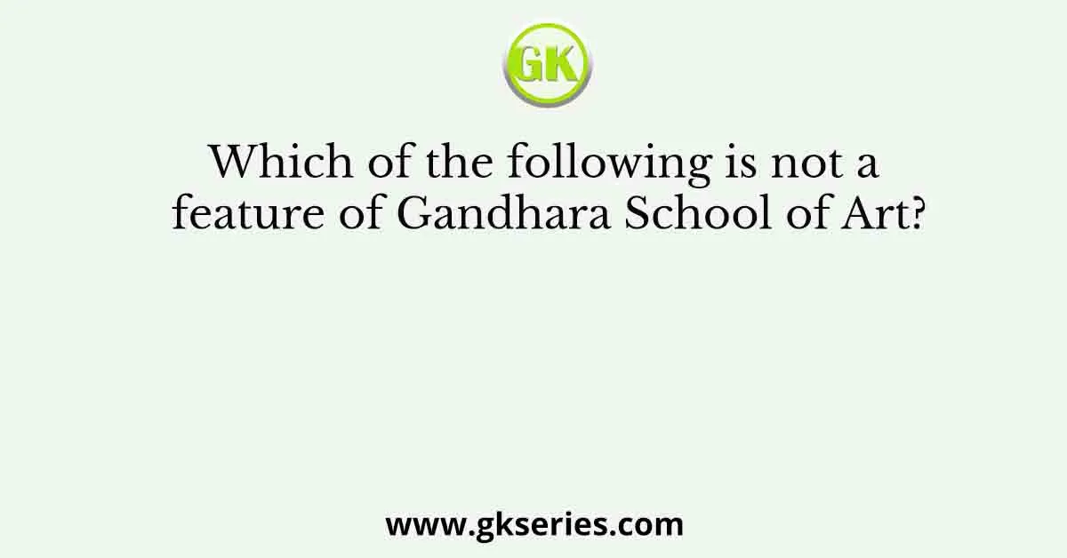 Which of the following is not a feature of Gandhara School of Art?