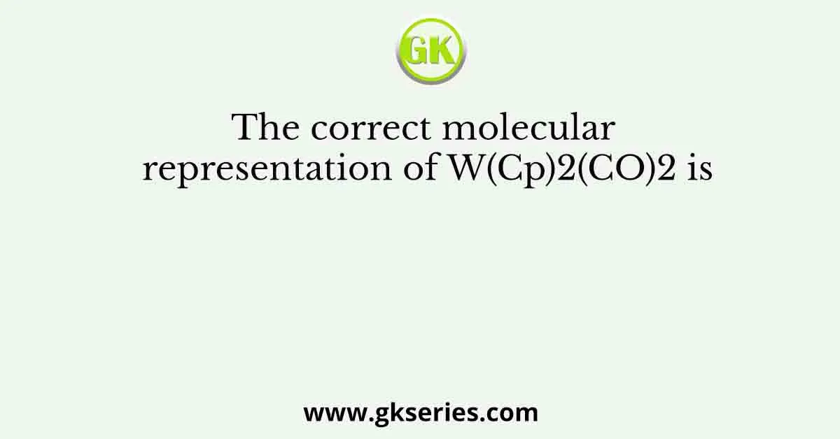 The correct molecular representation of W(Cp)2(CO)2 is