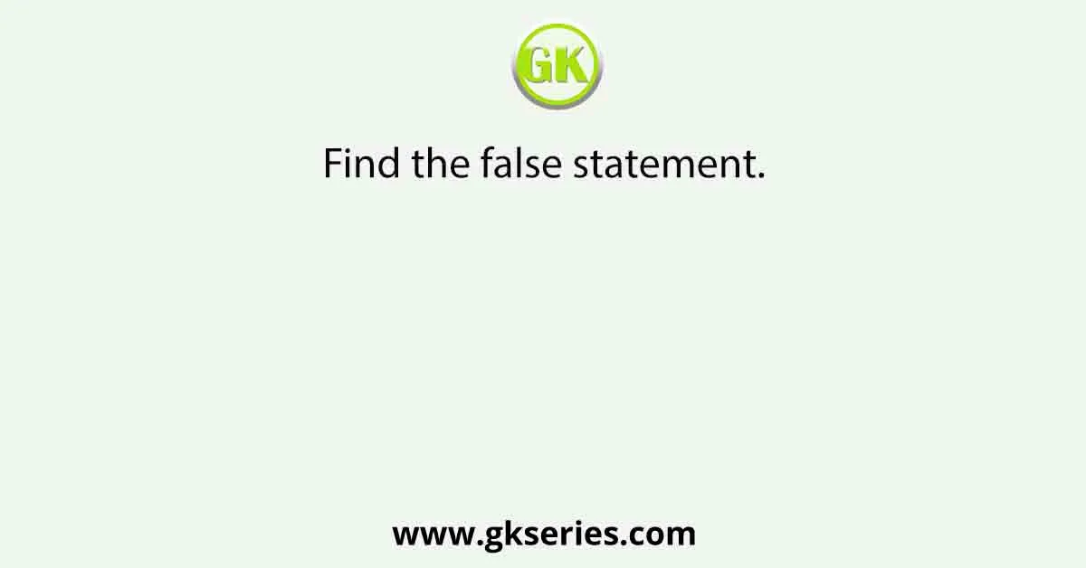Find the false statement.