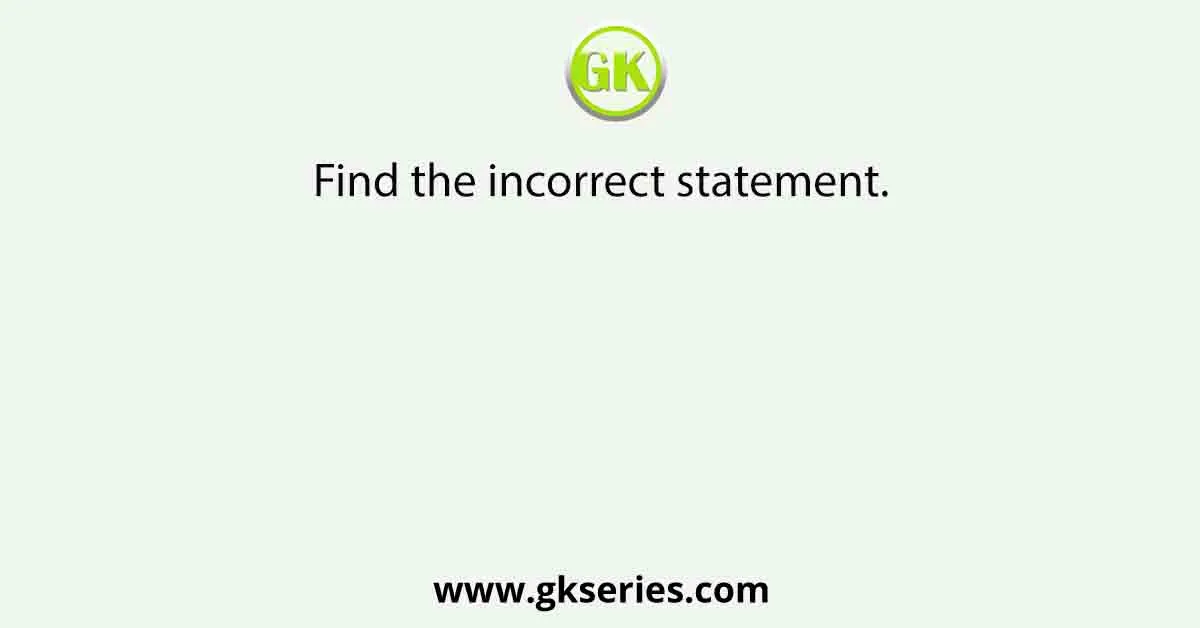 Find the incorrect statement.