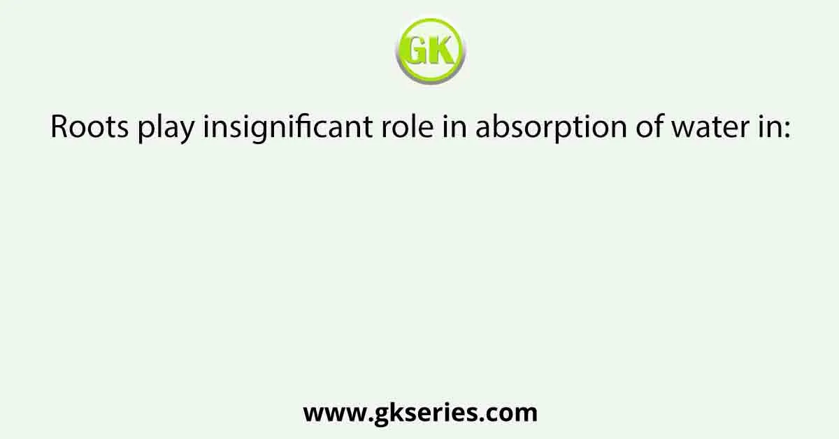 Roots play insignificant role in absorption of water in: