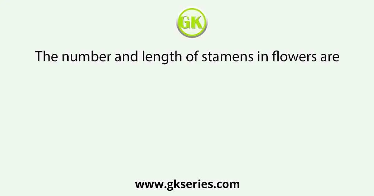 The number and length of stamens in flowers are