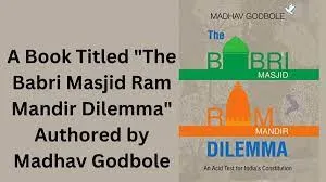 A Book Titled “The Babri Masjid Ram Mandir Dilemma” Authored by Madhav Godbole