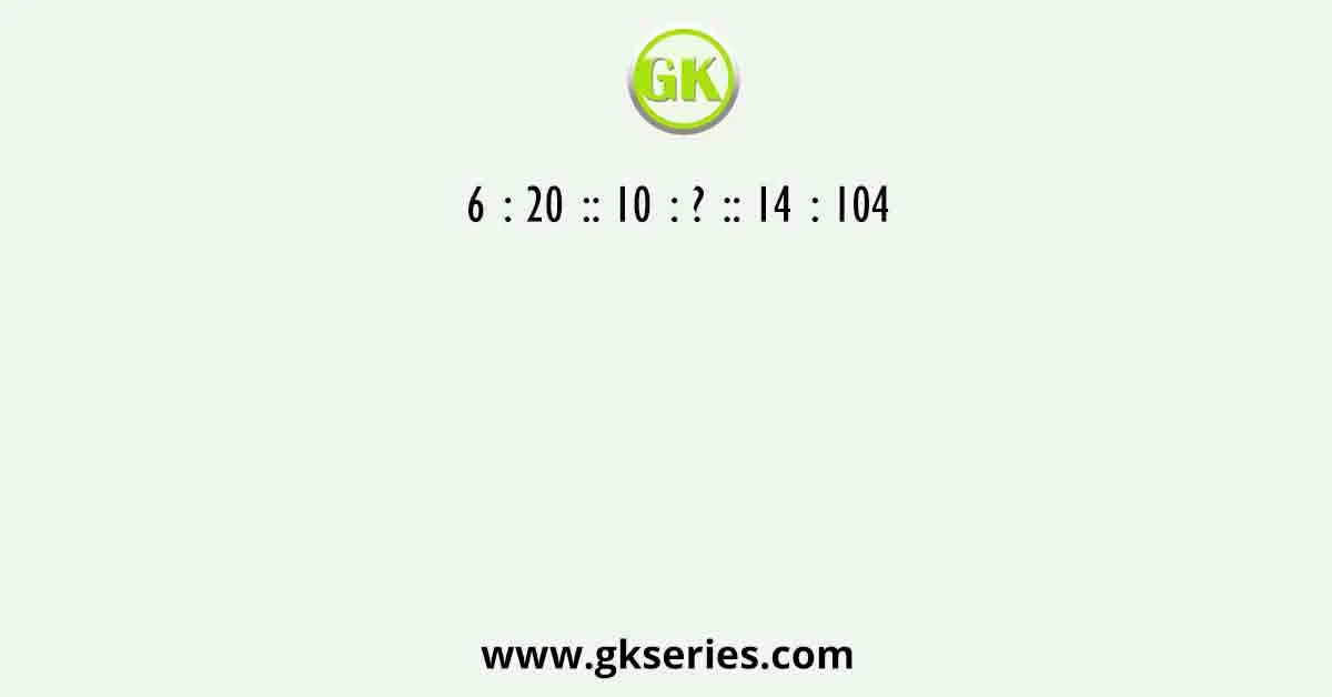6 : 20 :: 10 : ? :: 14 : 104