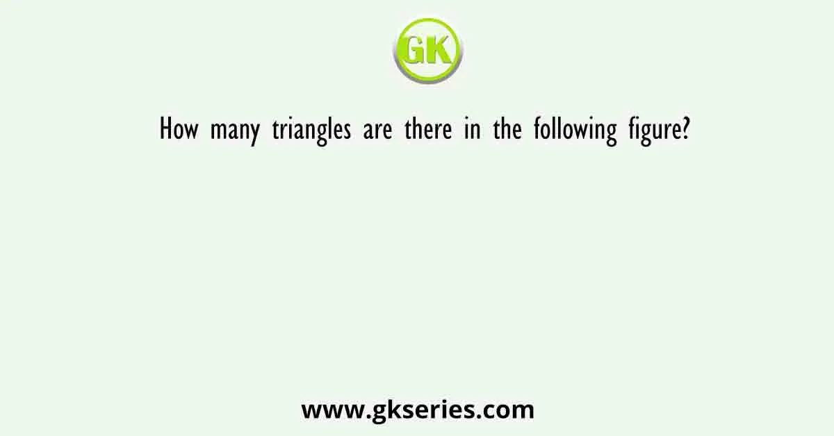 How many triangles are there in the following figure?
