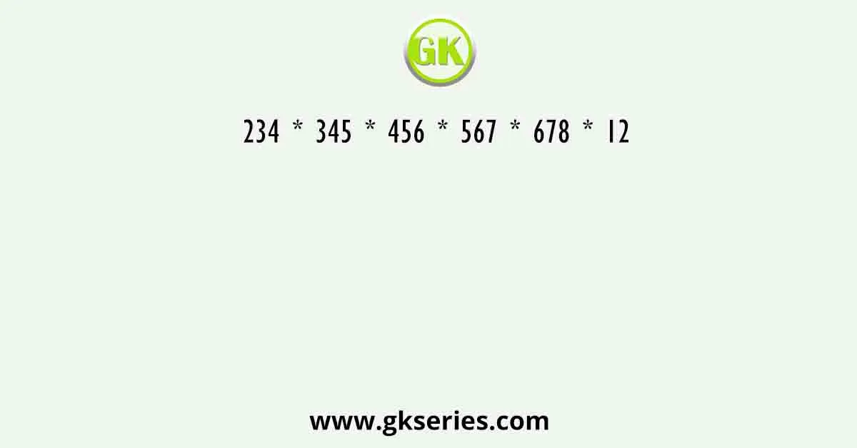 234 * 345 * 456 * 567 * 678 * 12