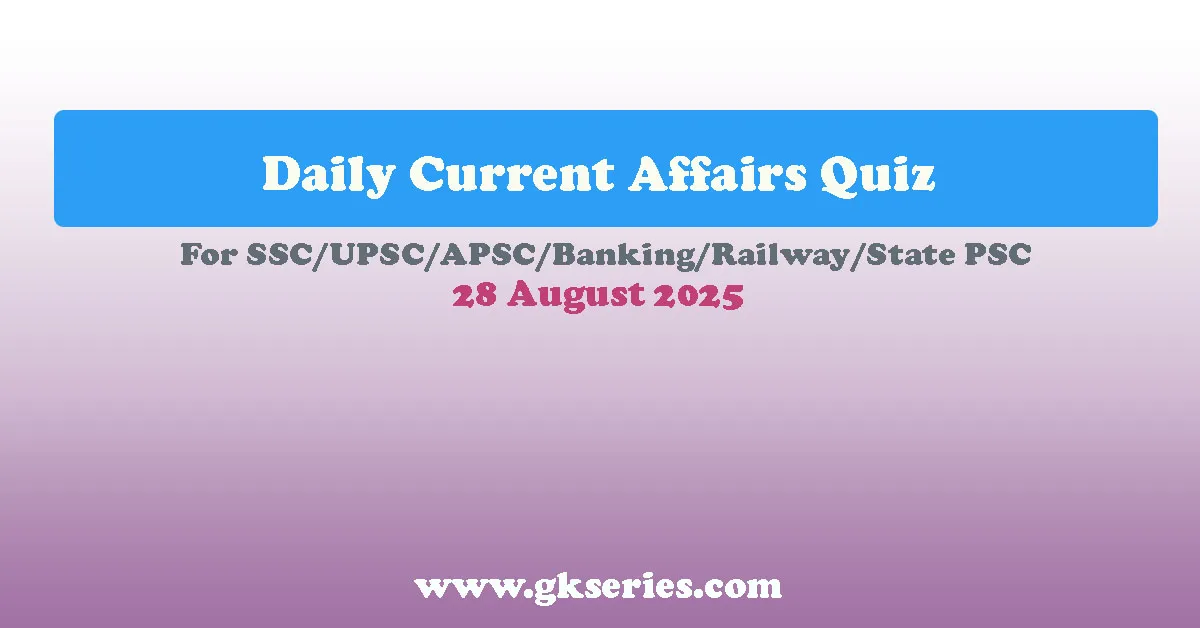 Daily Current Affairs Quiz - 28 August 2025