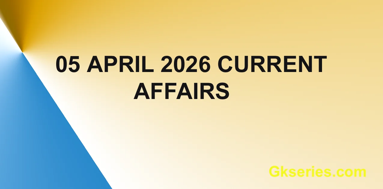 05 April 2026 Current Affairs Questions