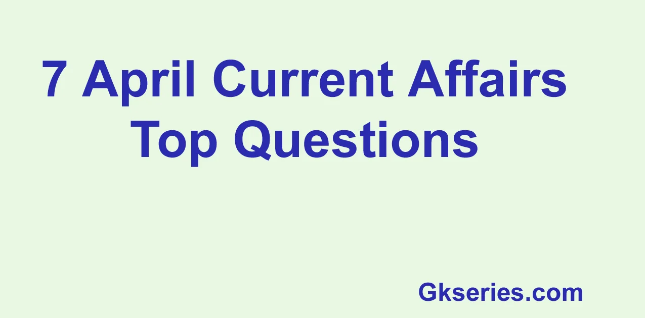 7 April Current Affairs Questions