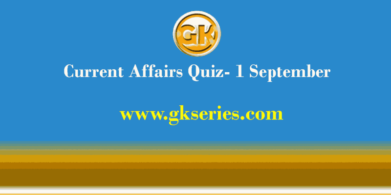 Daily Current Affairs Quiz 1 September 2021 – Gkseries