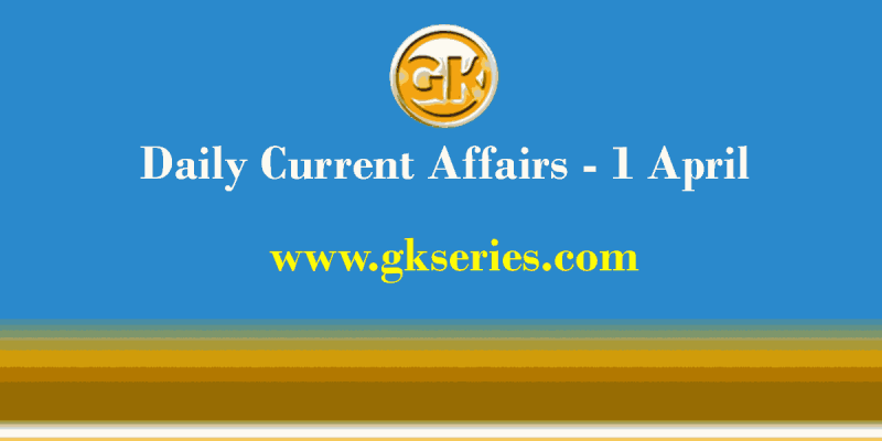 Current Affairs 1 April 2021 – Gkseries