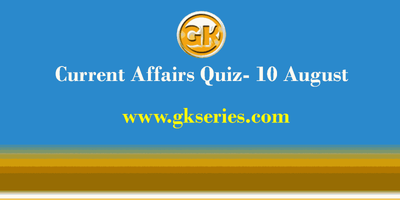 Daily Current Affairs Quiz 10 August 2021 – Gkseries