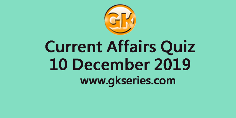 Daily Current Affairs Quiz 10 December 2019