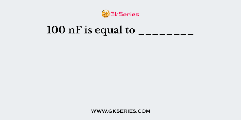 100 nF is equal to ________