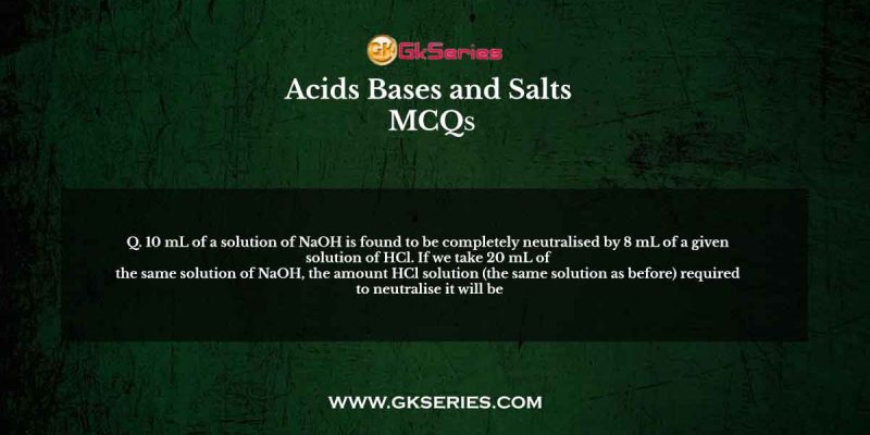 10 mL of a solution of NaOH is found to be completely neutralised by 8 mL of a given solution of HCl.