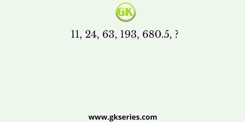 11, 24, 63, 193, 680.5, ?