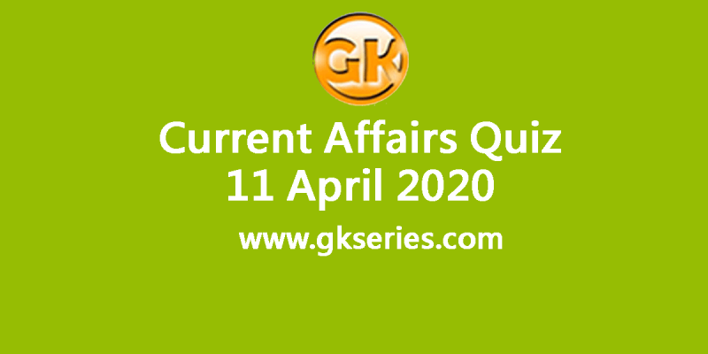 Daily Current Affairs Quiz 11 April 2020