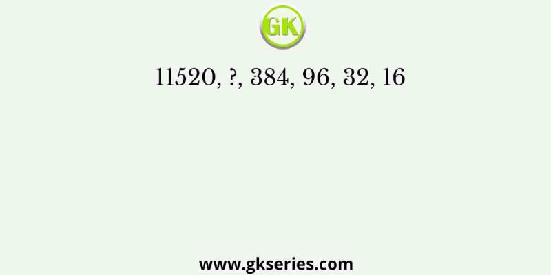 11520, ?, 384, 96, 32, 16