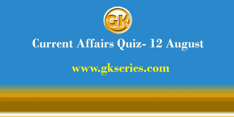 Daily Current Affairs Quiz 12 August 2021 – Gkseries