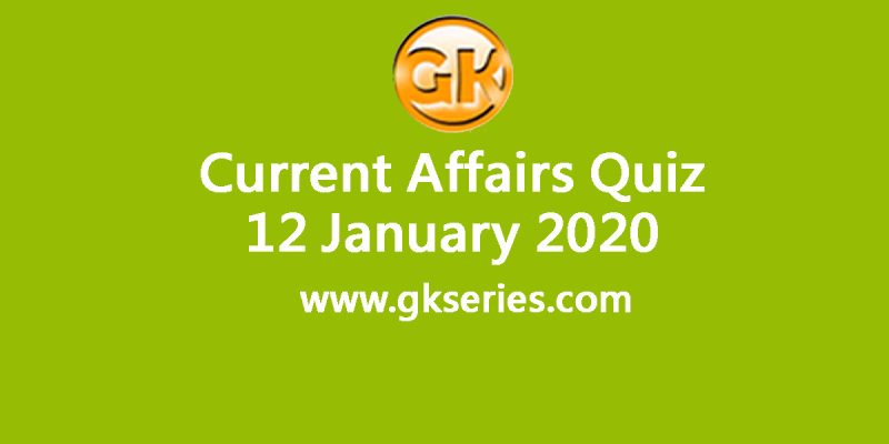 Daily Current Affairs Quiz 12 January 2020