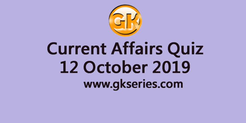 Current Affairs Quiz 12 October 2019