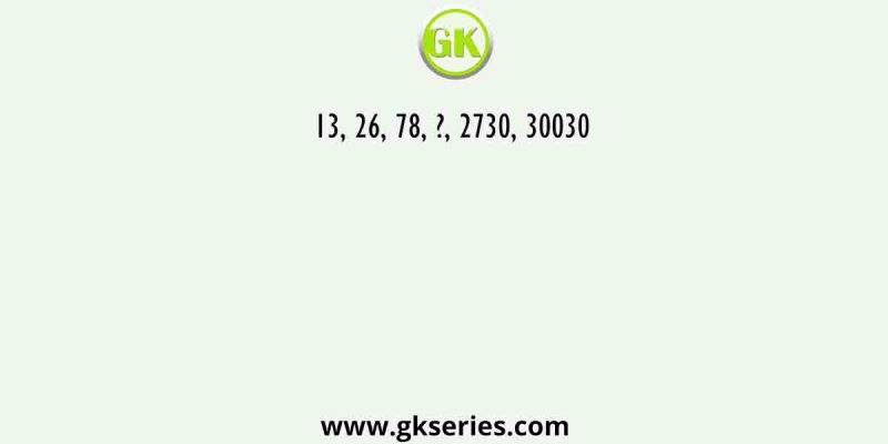 13, 26, 78, ?, 2730, 30030