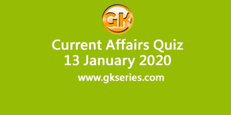 Daily Current Affairs Quiz 13 January 2020