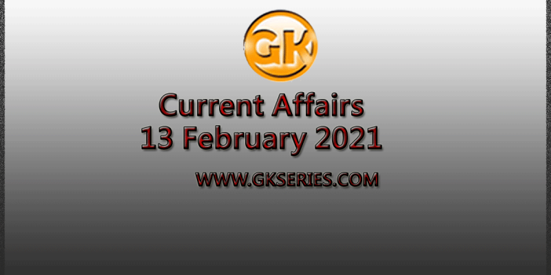 Top 10 Current Affairs – 13 February 2021