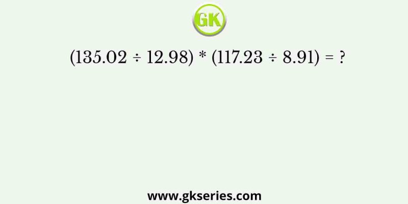 (135.02 ÷ 12.98) * (117.23 ÷ 8.91) = ?