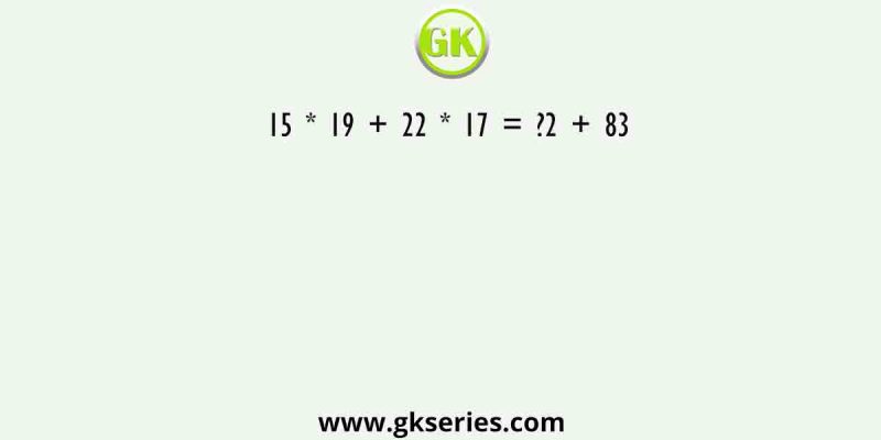 15 * 19 + 22 * 17 = ?2 + 83