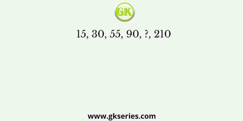 15, 30, 55, 90, ?, 210