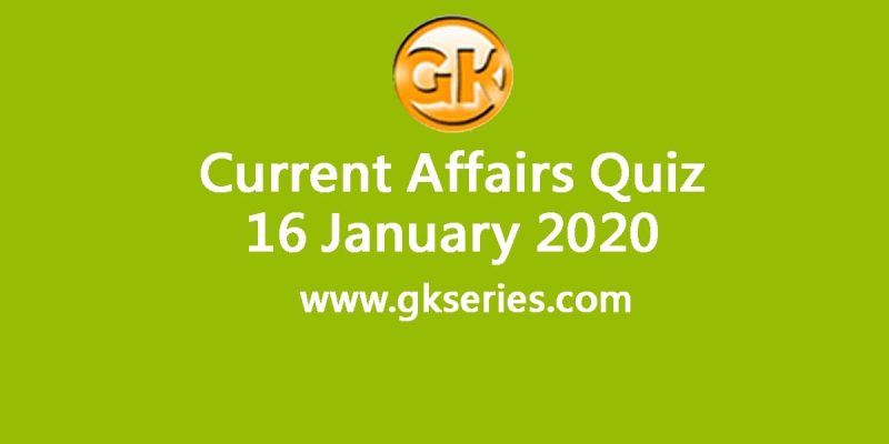 Daily Current Affairs Quiz 16 January 2020