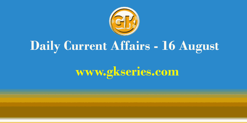 Daily Current Affairs 16 August 2021 – Gkseries