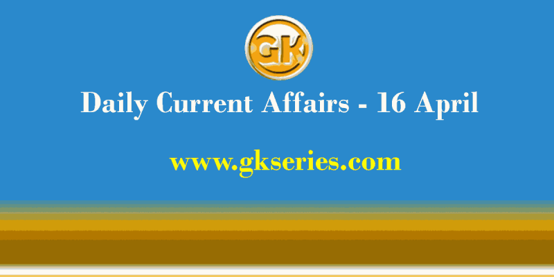 Current Affairs 16 April 2021 – Gkseries