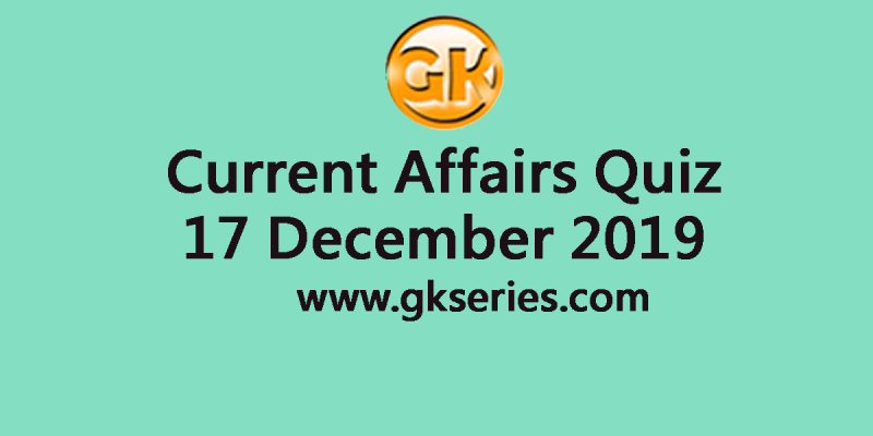 Daily Current Affairs Quiz 17 December 2019