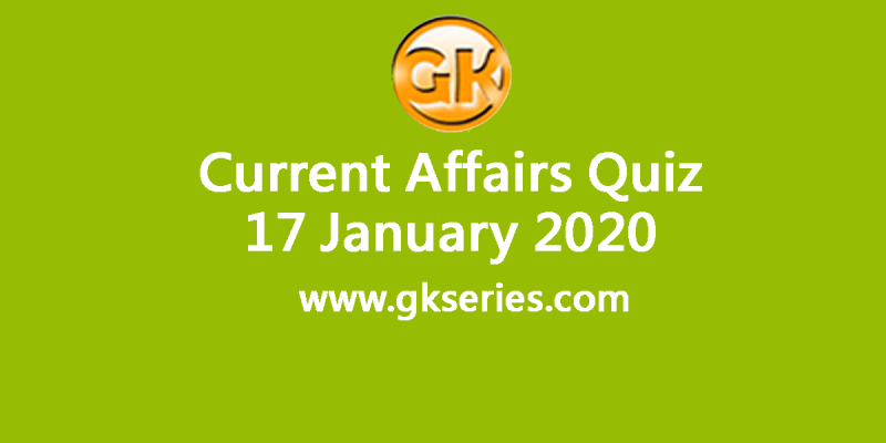 Daily Current Affairs Quiz 17 January 2020