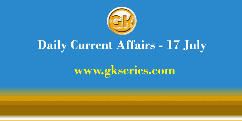 Daily Current Affairs 17 July 2021 – Gkseries