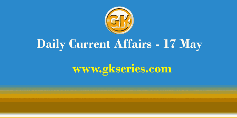 Daily Current Affairs 17 May 2021 – Gkseries