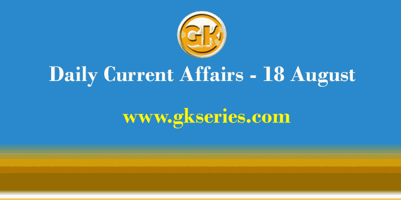 Daily Current Affairs 18 August 2021 – Gkseries